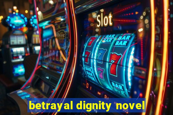 betrayal dignity novel